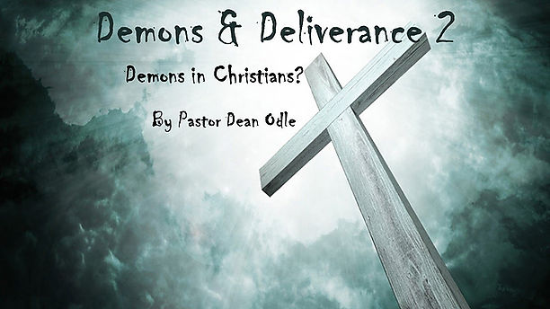 Demons & Deliverance Part 2: Demons in Christians